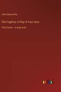 Fugitive; A Play in Four Acts