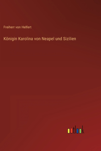 Königin Karolina von Neapel und Sizilien