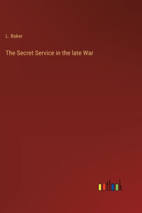 The Secret Service in the late War