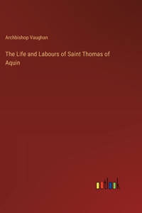 The Life and Labours of Saint Thomas of Aquin