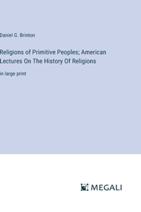 Religions of Primitive Peoples; American Lectures On The History Of Religions