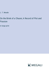 On the Brink of a Chasm; A Record of Plot and Passion