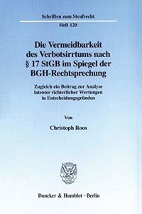 Die Vermeidbarkeit Des Verbotsirrtums Nach 17 Stgb Im Spiegel Der Bgh-Rechtsprechung