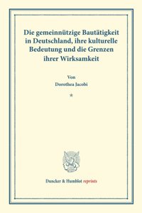 Die Gemeinnutzige Bautatigkeit in Deutschland, Ihre Kulturelle Bedeutung Und Die Grenzen Ihrer Wirksamkeit