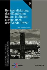 Re-Sakralisierung Des Oeffentlichen Raums in Suedosteuropa Nach Der Wende 1989?
