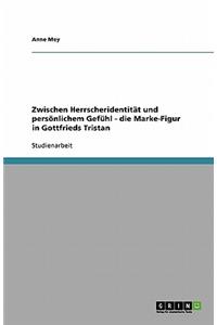 Zwischen Herrscheridentität und persönlichem Gefühl - die Marke-Figur in Gottfrieds Tristan