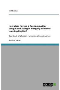 How does having a Russian mother tongue and living in Hungary influence learning English?