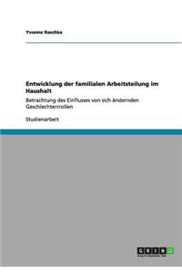 Entwicklung der familialen Arbeitsteilung im Haushalt: Betrachtung des Einflusses von sich ändernden Geschlechterrrollen