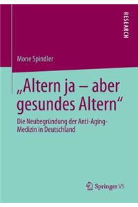 Altern Ja - Aber Gesundes Altern