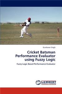 Cricket Batsman Performance Evaluator Using Fuzzy Logic