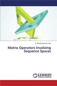 Matrix Operators Involving Sequence Spaces