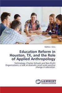 Education Reform in Houston, TX, and the Role of Applied Anthropology