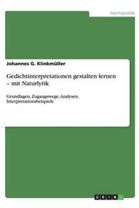 Gedichtinterpretationen gestalten lernen - mit Naturlyrik