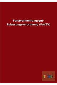 Forstvermehrungsgut- Zulassungsverordnung (Fovzv)