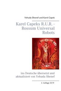 Karel Capeks R.U.R. - Rossum Universal Robots: ins Deutsche übersetzt und aktualisiert von Yehuda Shenef