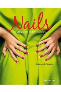 Nails: The Story of the Modern Manicure: The Story of the Modern Manicure