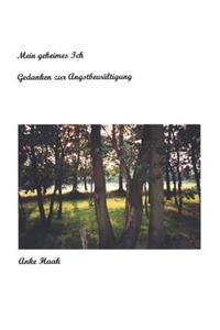 Mein geheimes Ich - Gedanken zur Angstbewältigung