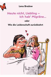 Heute nicht, Liebling - ich hab' Migräne