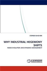 Why Industrial Hegemony Shifts