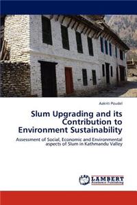 Slum Upgrading and Its Contribution to Environment Sustainability