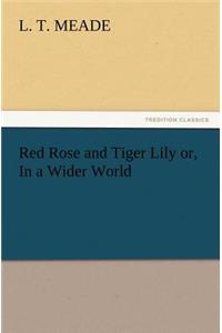 Red Rose and Tiger Lily Or, in a Wider World