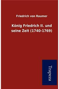 K Nig Friedrich II. Und Seine Zeit (1740-1769)