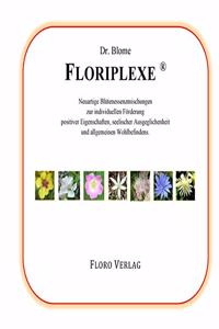 Dr. Blome Floriplexe: Neuartige Blutenessenzmischungen zur individuellen Forderung positiver Eigenschaften, seelischer Ausgeglichenheit und allgemeinen Wohlbefindens