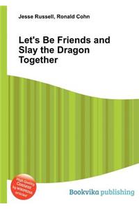 Let's Be Friends and Slay the Dragon Together