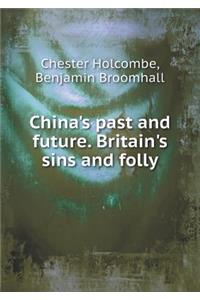 China's Past and Future. Britain's Sins and Folly
