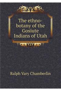 The Ethno-Botany of the Gosiute Indians of Utah