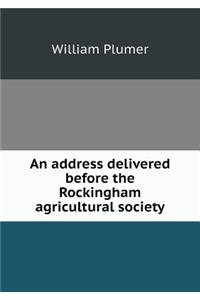 An Address Delivered Before the Rockingham Agricultural Society