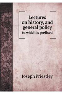 Lectures on history, and general policy to which is prefixed
