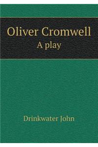Oliver Cromwell A play