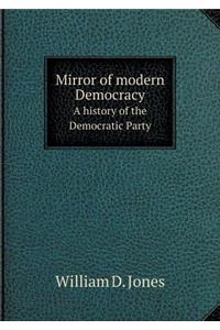 Mirror of Modern Democracy a History of the Democratic Party