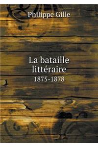 La Bataille Littéraire 1875-1878