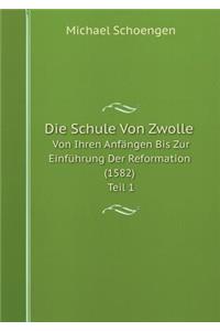 Die Schule Von Zwolle Von Ihren Anfängen Bis Zur Einführung Der Reformation (1582) Teil 1