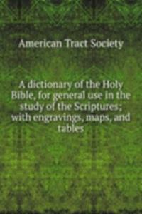 dictionary of the Holy Bible, for general use in the study of the Scriptures