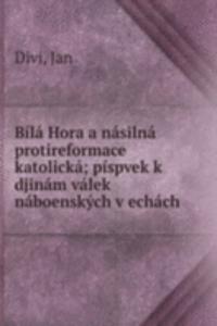 Bila Hora a nasilna protireformace katolicka