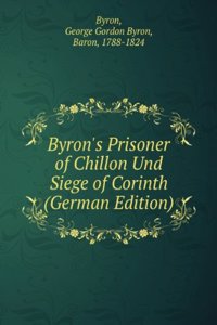 Byron's Prisoner of Chillon Und Siege of Corinth (German Edition)