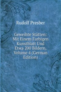 Geweihte Statten: Mit Einem Farbigen Kunstblatt Und Etwa 200 Bildern, Volume 4 (German Edition)
