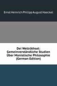 Dei Weltrathsel: Gemeinverstandliche Studien Uber Monistische Philosophie (German Edition)