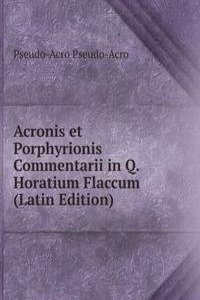 Acronis et Porphyrionis Commentarii in Q. Horatium Flaccum (Latin Edition)