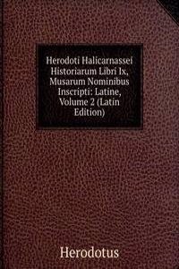 Herodoti Halicarnassei Historiarum Libri Ix, Musarum Nominibus Inscripti: Latine, Volume 2 (Latin Edition)