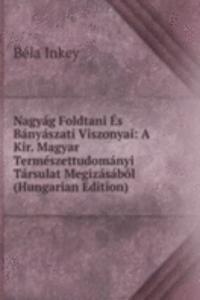 Nagyag Foldtani Es Banyaszati Viszonyai: A Kir. Magyar Termeszettudomanyi Tarsulat Megizasabol (Hungarian Edition)