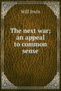 next war; an appeal to common sense