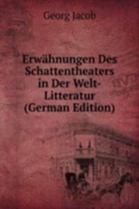 Erwahnungen Des Schattentheaters in Der Welt-Litteratur (German Edition)