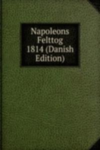 Napoleons Felttog 1814 (Danish Edition)