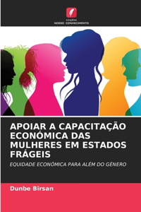 Apoiar a Capacitação Económica Das Mulheres Em Estados Frágeis