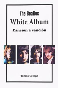 The Beatles. White Album, cancion a cancion