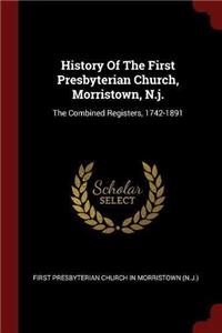 History of the First Presbyterian Church, Morristown, N.J.: The Combined Registers, 1742-1891